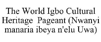 THE WORLD IGBO CULTURAL HERITAGE PAGEANT (NWANYI MANARIA IBEYA N'ELU UWA)