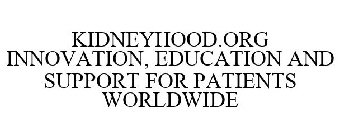 KIDNEYHOOD.ORG INNOVATION, EDUCATION AND SUPPORT FOR PATIENTS WORLDWIDE