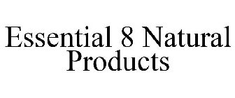 ESSENTIAL 8 NATURAL PRODUCTS