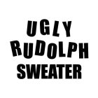 UGLY RUDOLPH SWEATER