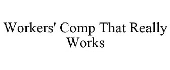 WORKERS' COMP THAT REALLY WORKS