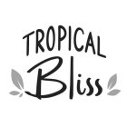 TROPICAL BLISS