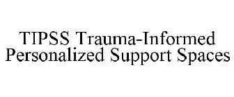 TIPSS TRAUMA INFORMED PERSONALIZED SUPPORT SPACES