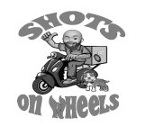 SHOTS ON WHEELS