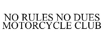 NO RULES NO DUES MOTORCYCLE CLUB