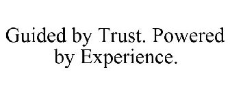 GUIDED BY TRUST. POWERED BY EXPERIENCE.