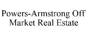 POWERS-ARMSTRONG OFF MARKET REAL ESTATE