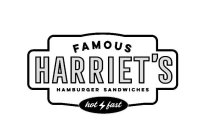 FAMOUS HARRIET'S HAMBURGER SANDWICHES HOT FAST