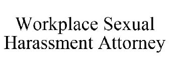 WORKPLACE SEXUAL HARASSMENT ATTORNEY