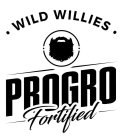 · WILD WILLIES · PROGRO FORTIFIED
