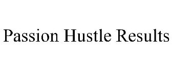 PASSION HUSTLE RESULTS