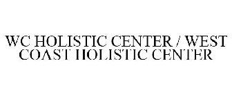 WC HOLISTIC CENTER / WEST COAST HOLISTIC CENTER