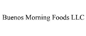 BUENOS MORNING FOODS LLC