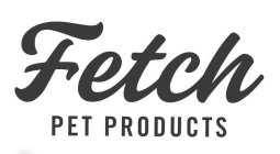 FETCH PET PRODUCTS