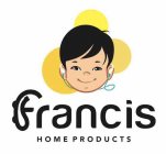 FRANCIS HOME PRODUCTS