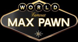 WORLD FAMOUS MAX PAWN