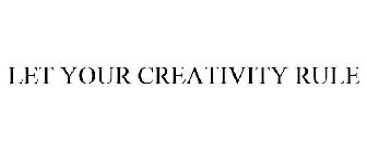 LET YOUR CREATIVITY RULE