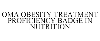OMA OBESITY TREATMENT PROFICIENCY BADGE IN NUTRITION