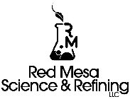 RED MESA SCIENCE & REFINING LLC RM
