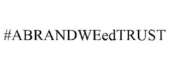 #ABRANDWEEDTRUST