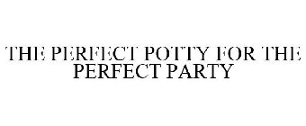 THE PERFECT POTTY FOR THE PERFECT PARTY