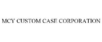 MCY CUSTOM CASE CORPORATION