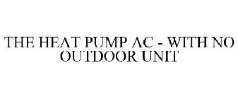 THE HEAT PUMP AC - WITH NO OUTDOOR UNIT