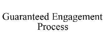 GUARANTEED ENGAGEMENT PROCESS