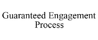 GUARANTEED ENGAGEMENT PROCESS