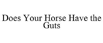 DOES YOUR HORSE HAVE THE GUTS?