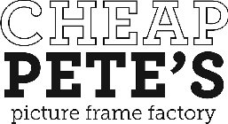 CHEAP PETE'S PICTURE FRAME FACTORY