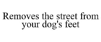 REMOVES THE STREET FROM YOUR DOG'S FEET