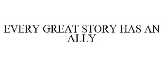 EVERY GREAT STORY HAS AN ALLY