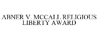 ABNER V. MCCALL RELIGIOUS LIBERTY AWARD