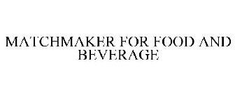 MATCHMAKER FOR FOOD AND BEVERAGE