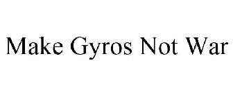 MAKE GYROS NOT WAR