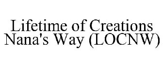 LIFETIME OF CREATIONS NANA'S WAY (LOCNW)