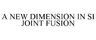 A NEW DIMENSION IN SI JOINT FUSION