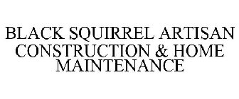 BLACK SQUIRREL ARTISAN CONSTRUCTION & HOME MAINTENANCE