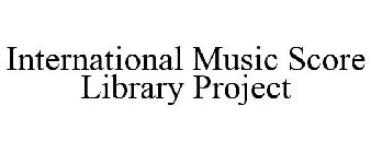 INTERNATIONAL MUSIC SCORE LIBRARY PROJECT