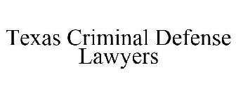 TEXAS CRIMINAL DEFENSE LAWYERS