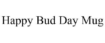 HAPPY BUD DAY MUG