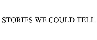 STORIES WE COULD TELL