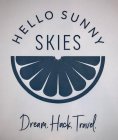 HELLO SUNNY SKIES DREAM. HACK. TRAVEL.