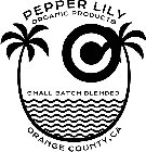 PEPPER LILY ORGANIC PRODUCTS SMALL BATCH BLENDED ORANGE COUNTY, CA