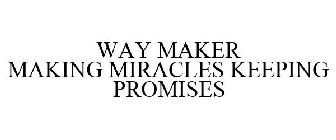WAY MAKER MAKING MIRACLES KEEPING PROMISES