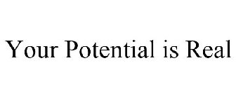 YOUR POTENTIAL IS REAL
