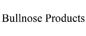 BULLNOSE PRODUCTS