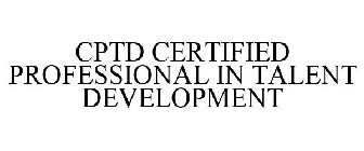 CPTD CERTIFIED PROFESSIONAL IN TALENT DEVELOPMENT