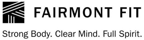 FAIRMONT FIT STRONG BODY. CLEAR MIND. FULL SPIRIT.